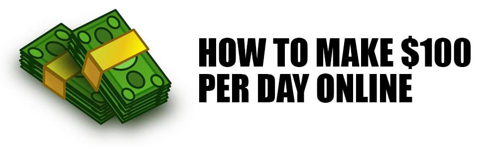 how to make $100 per day online