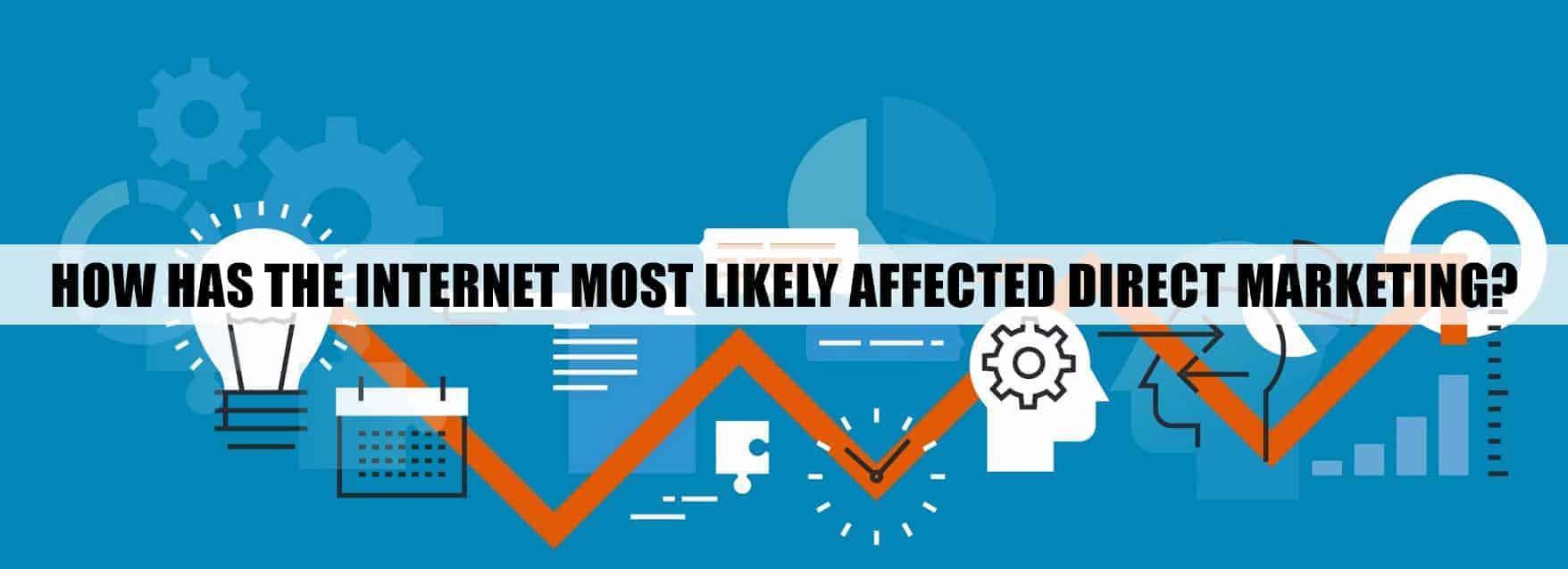 How Has The Internet Most Likely Affected Direct Marketing?