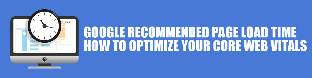 Google Recommended Page Load Time: How to Optimize your Core Web Vitals